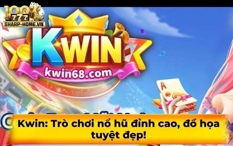 Kwin: Trò chơi nổ hũ đỉnh cao, đồ họa tuyệt đẹp!