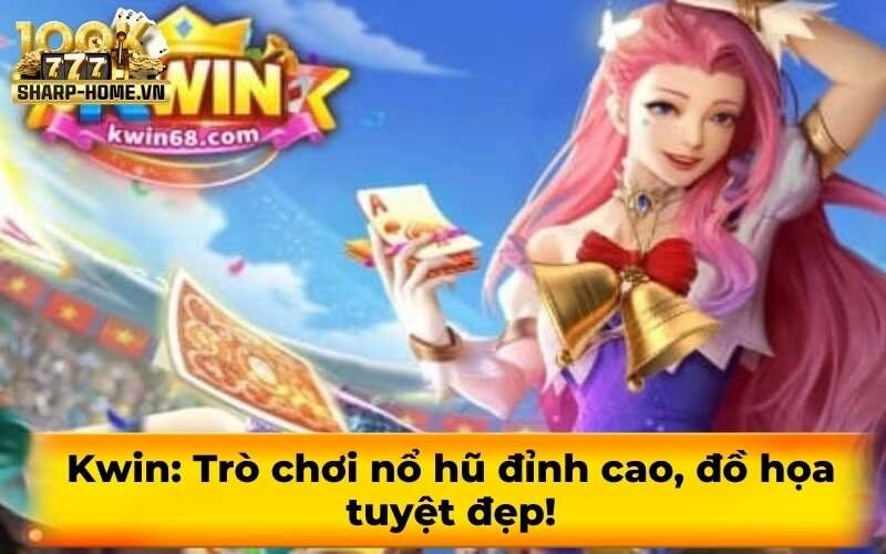 Kwin: Trò chơi nổ hũ đỉnh cao, đồ họa tuyệt đẹp!