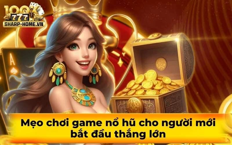 Mẹo chơi game nổ hũ cho người mới bắt đầu thắng lớn