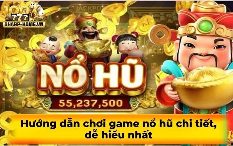 Hướng dẫn chơi game nổ hũ chi tiết, dễ hiểu nhất