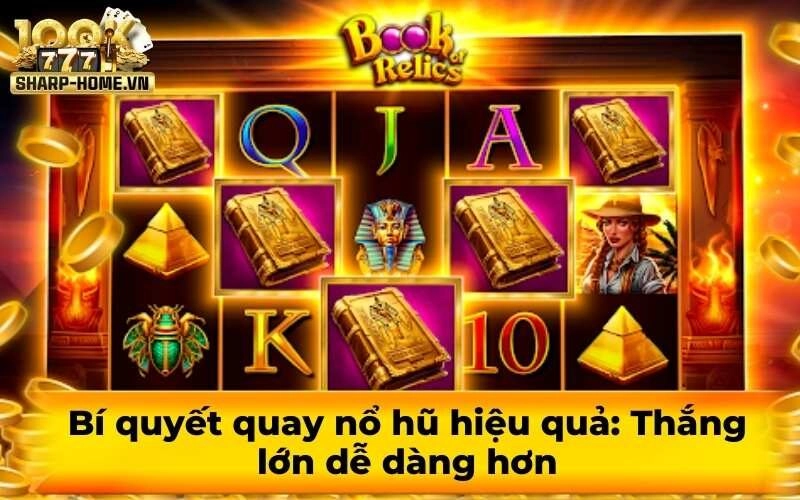 Bí quyết quay nổ hũ hiệu quả: Thắng lớn dễ dàng hơn