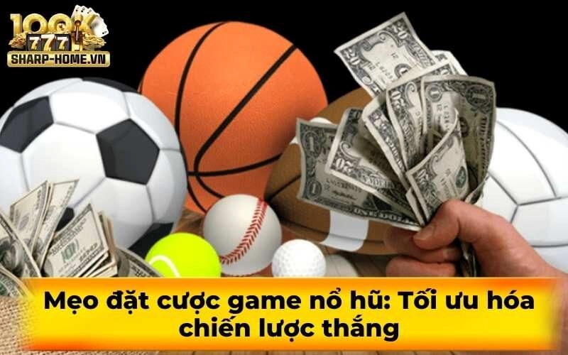 Mẹo đặt cược game nổ hũ: Tối ưu hóa chiến lược thắng
