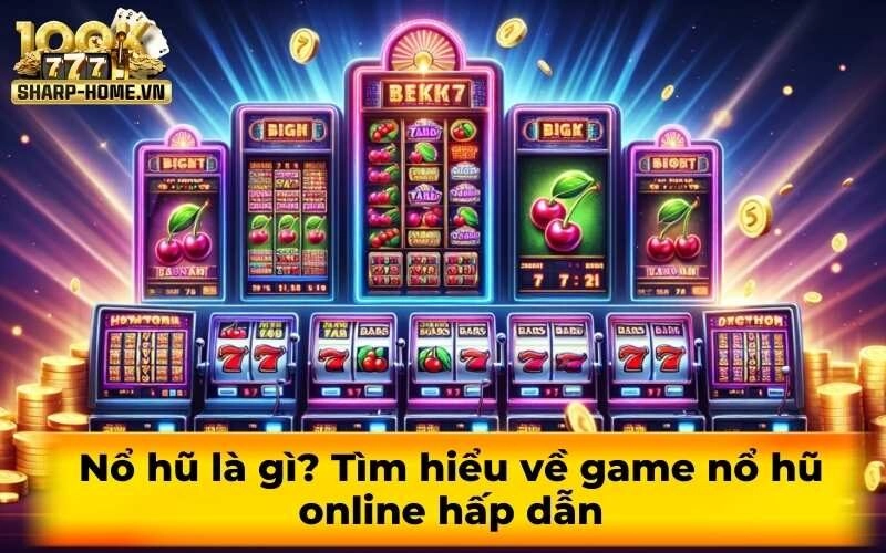 Nổ hũ là gì? Tìm hiểu về game nổ hũ online hấp dẫn