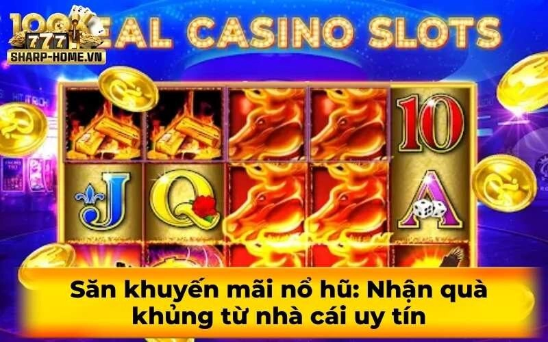 Săn khuyến mãi nổ hũ: Nhận quà khủng từ nhà cái uy tín
