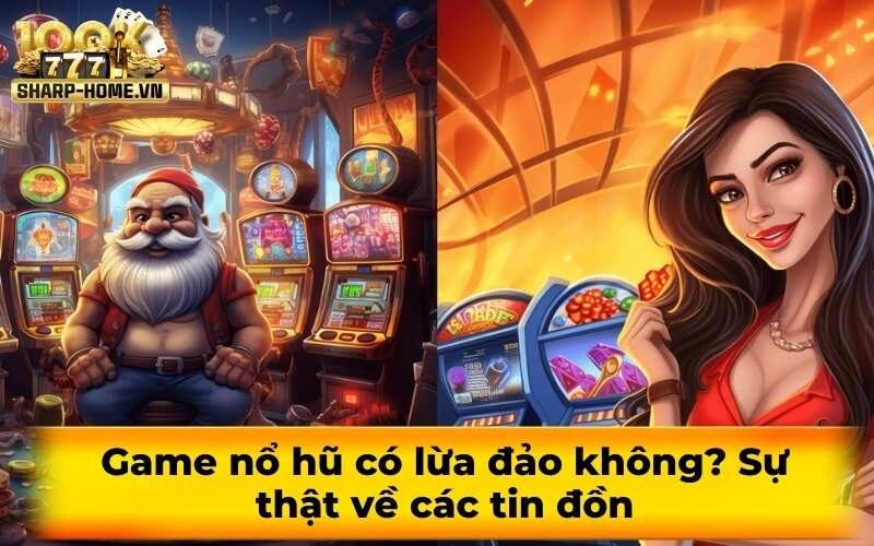 Game nổ hũ uy tín: Danh sách các nhà cái đáng tin cậy