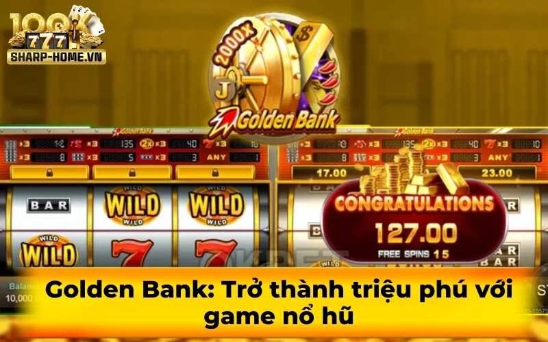 Golden Bank: Trở thành triệu phú với game nổ hũ
