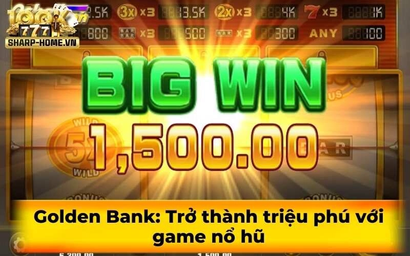 Golden Bank: Trở thành triệu phú với game nổ hũ