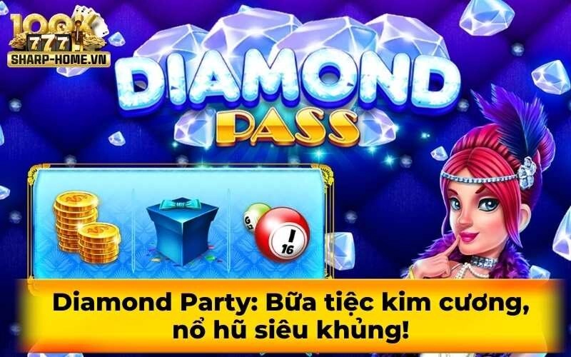 Diamond Party: Bữa tiệc kim cương, nổ hũ siêu khủng!