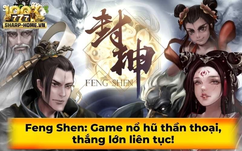 Feng Shen: Game nổ hũ thần thoại, thắng lớn liên tục!