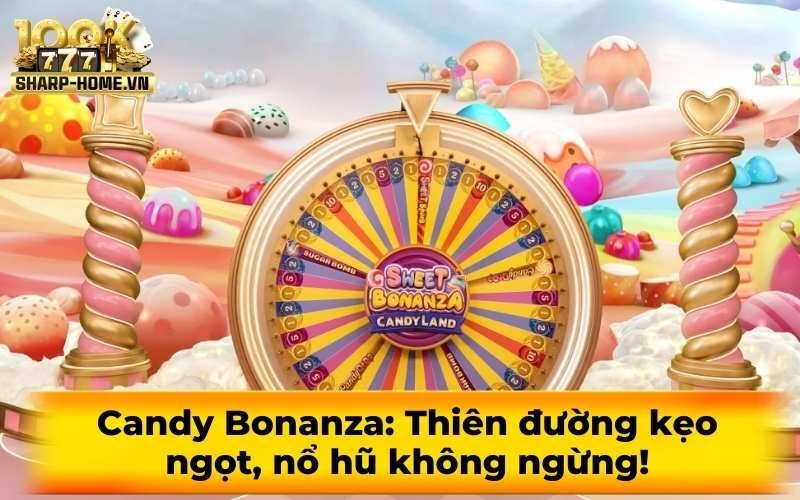 Candy Bonanza: Thiên đường kẹo ngọt, nổ hũ không ngừng!