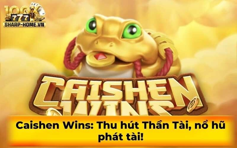 Caishen Wins: Thu hút Thần Tài, nổ hũ phát tài!